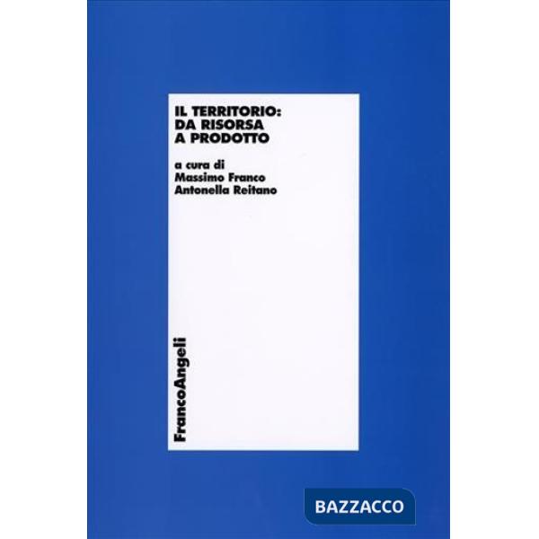 Territorio: da risorsa a prodotto (Il)