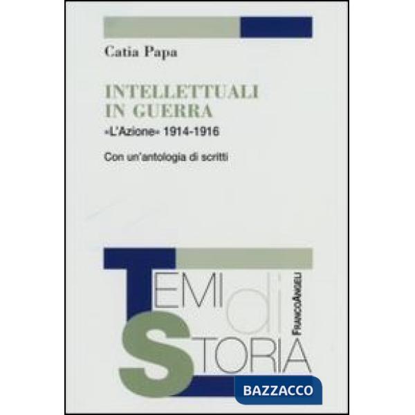 Intellettuali in guerra. «L'Azione» 1914-1916. Con un'antologia di scritti