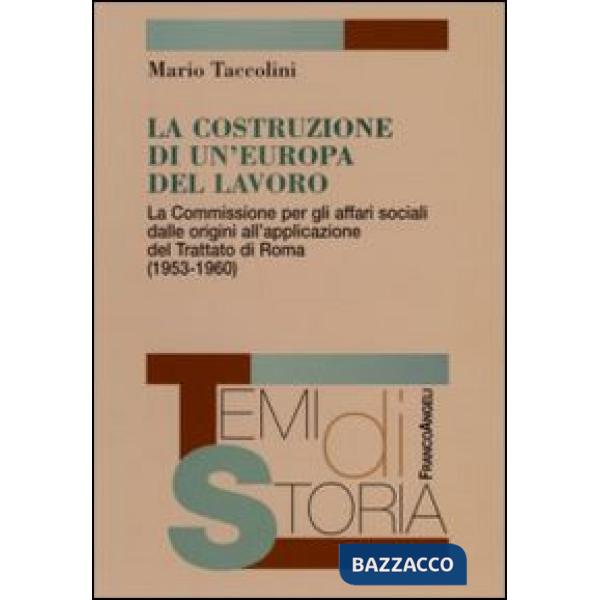 Costruzione di un'Europa del lavoro. La Commissione per gli affari sociali dalle origini all'applicazione del Trattato di Roma (