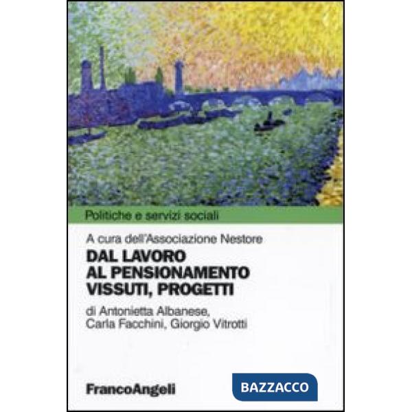 Dal lavoro al pensionamento. Vissuti, progetti