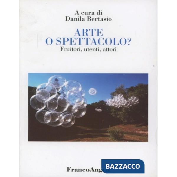 Arte o spettacolo? Fruitori, utenti, attori