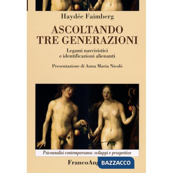 Ascoltando tre generazioni. Legami narcisistici e identificazioni alienanti