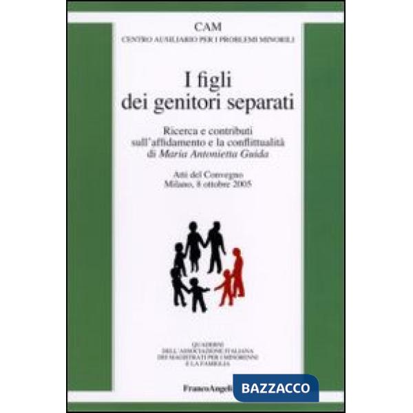 Figli dei genitori separati. Ricerca e contributi sull'affidamento e la conflittualità. Atto del Convegno (Milano, 8 ottobre 200