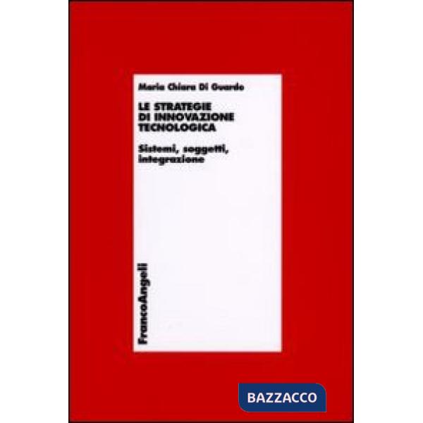 Strategie di innovazione tecnologica. Sistemi, soggetti, integrazione (Le)