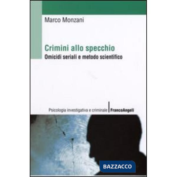 Crimini allo specchio. Omicidi seriali e metodo scientifico