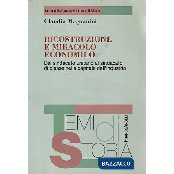 Ricostruzione e miracolo economico. Dal sindacato unitario al sindacato di classe nella capitale dell'industria