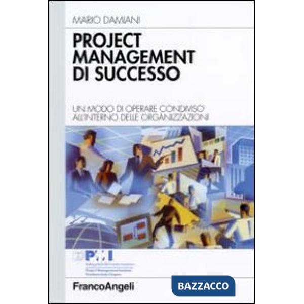 Project management di successo. Un modo di operare condiviso all'interno delle organizzazioni