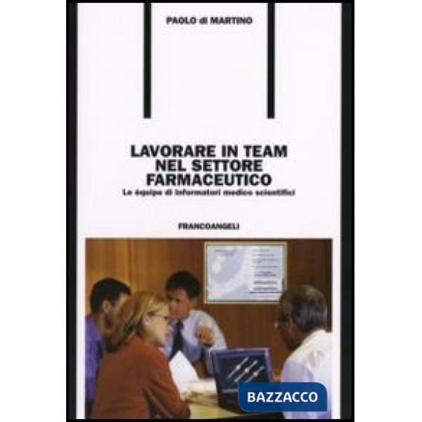 Lavorare in team nel settore farmaceutico. Le équipe di informatori medico scientifici