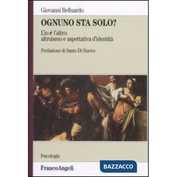 Ognuno sta solo? L'io è l'altro: altruismo e aspettativa d'identità