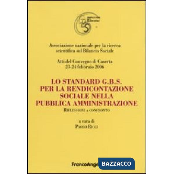 Standard G.B.S per la rendicontazione sociale nella pubblica amministrazione. Riflessioni a confronto. Atti del Convegno (Casert