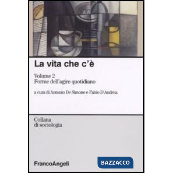 Vita che c'è (La). Vol. 2: Forme dell'agire quotidiano