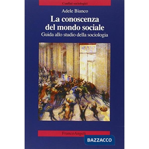 Conoscenza del mondo sociale. Guida allo studio della sociologia (La)