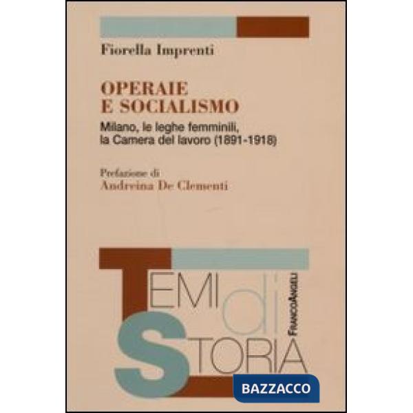 Operaie e socialismo. Milano, le leghe femminili, la Camera del lavoro (1891-1918)