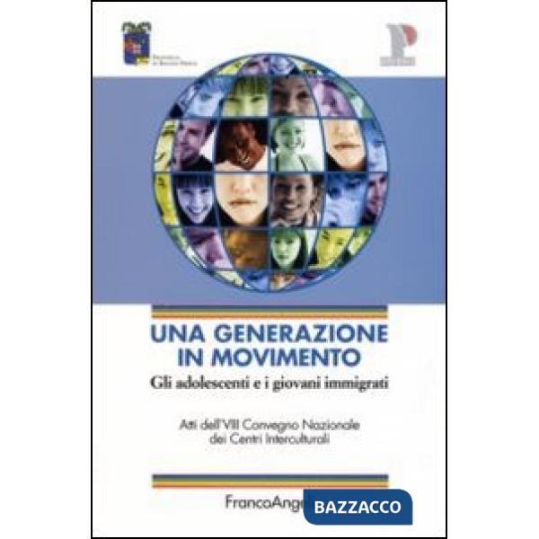 Generazione in movimento. Gli adolescenti e i giovani immigrati. Atti del Convegno (Reggio Emilia, 20-21 ottobre 2005) (Una)