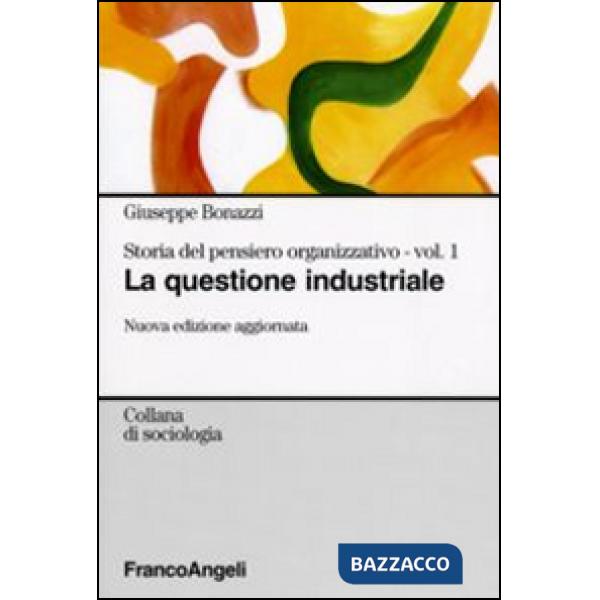 Storia del pensiero organizzativo. Vol. 1: La questione industriale