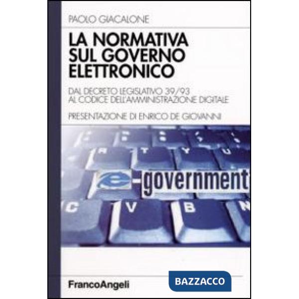 Normativa sul governo elettronico. Dal descreto legislativo 39/93 al codice dell'amministrazione digitale (La)