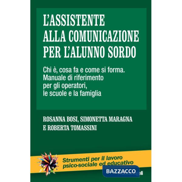 Assistente alla comunicazione per l'alunno sordo. Chi è, cosa fa e come si forma. Manuale di riferimento per gli operatori, le s