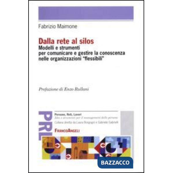 Dalla rete al silos. Modelli e strumenti per comunicare e gestire la conoscenza nelle organizzazioni flessibili