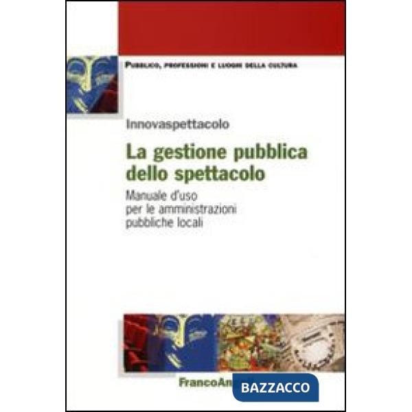 Gestione pubblica dello spettacolo. Manuale d'uso per le amministrazioni pubbliche locali (La)