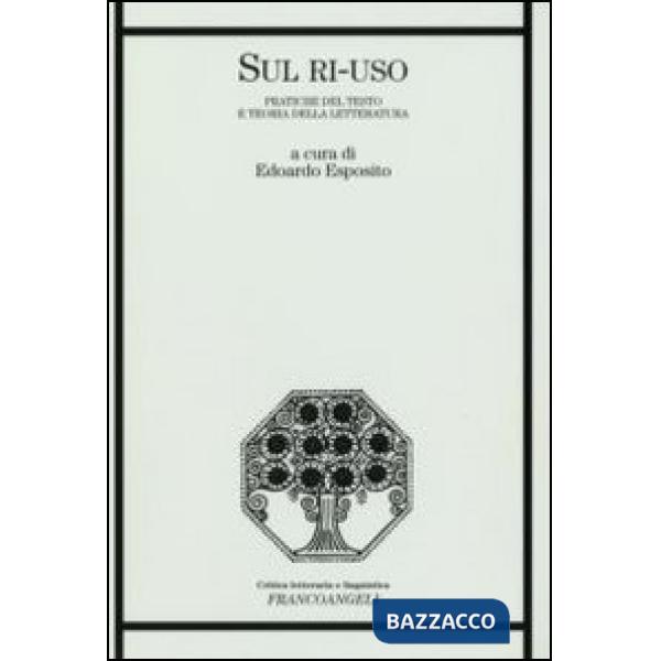 Sul ri-uso. Pratiche del testo e teoria della letteratura