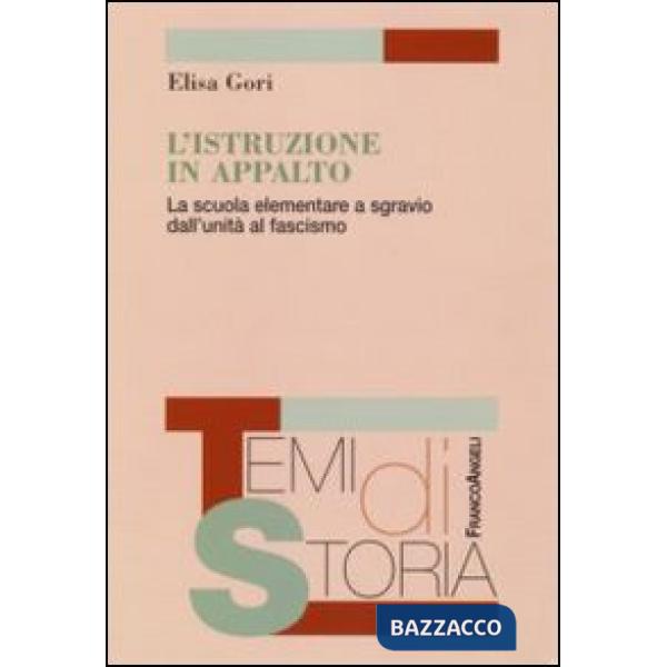 Istruzione in appalto. La scuola elementare a sgravio dall'Unità al fascismo (L')