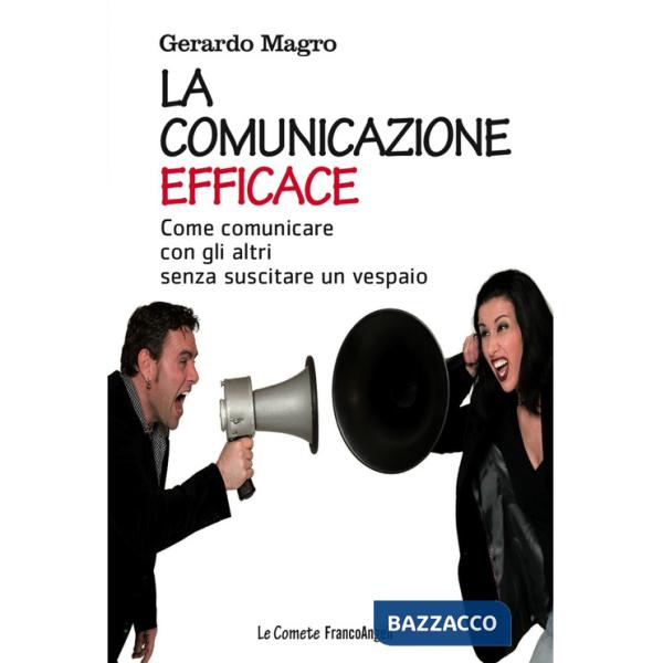Comunicazione efficace. Come comunicare con gli altri senza suscitare un vespaio (La)