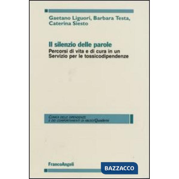 Silenzio delle parole. Percorsi di vita e di cura in un servizio per le tossicodipendenze (Il)