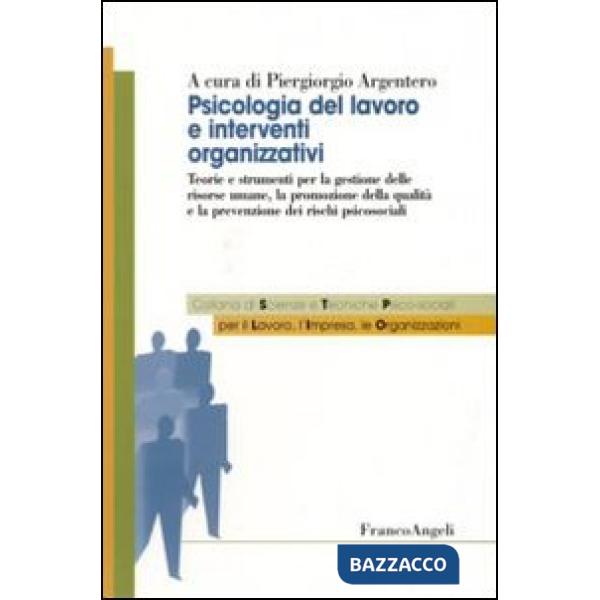 Psicologia del lavoro e interventi organizzativi. Teorie e strumenti per la gestione delle risorse umane, la promozione della qu