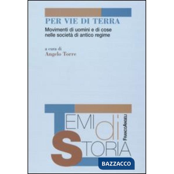 Per vie di terra. Movimenti di uomini e di cose nelle società di antico regime