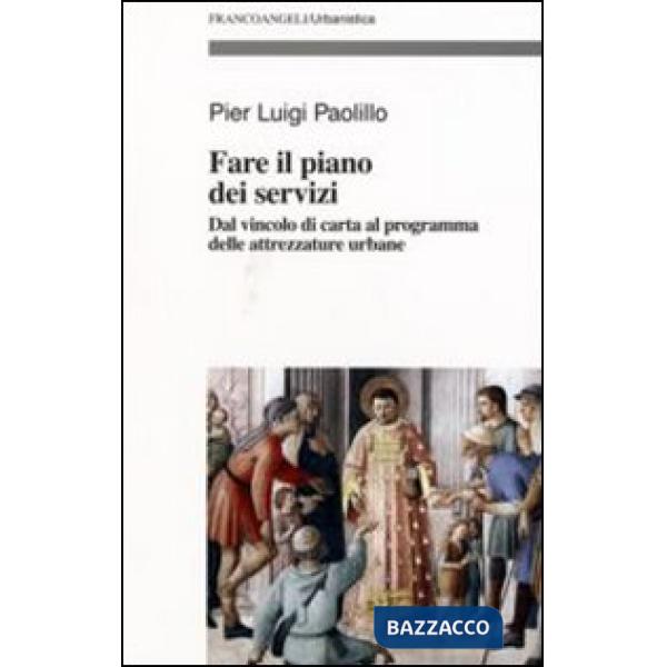 Fare il piano dei servizi. Dal vincolo di carta al programma delle attrezzature 