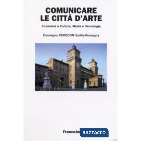Comunicare le città d'arte. Economia e cultura, media e tecnologia