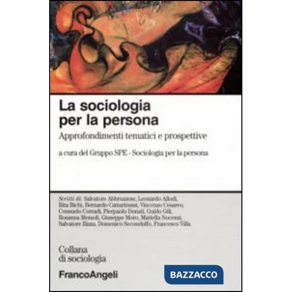 Sociologia per la persona. Approfondimenti tematici e prospettive (La)