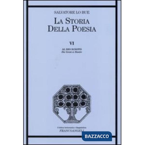 Storia della poesia (La). Vol. 6: Al Dio ignoto. Da Gesù a Dante