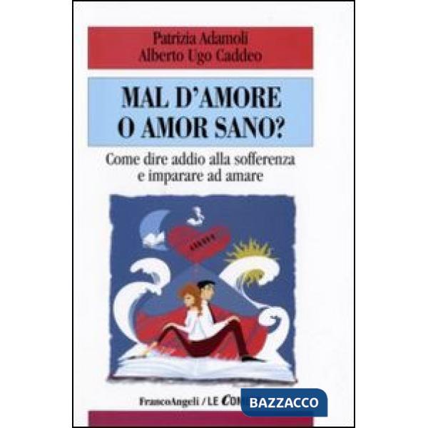 Mal d'amore o amor sano? Come dire addio alla sofferenza e imparare ad amare
