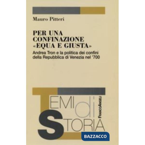 Per una confinazione «equa e giusta». Andrea Tron e la politica dei confini della Repubblica di Venezia nel '700