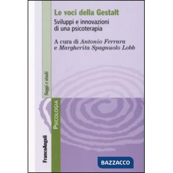 Voci della Gestalt. Sviluppi e innovazioni di una psicoterapia (Le)