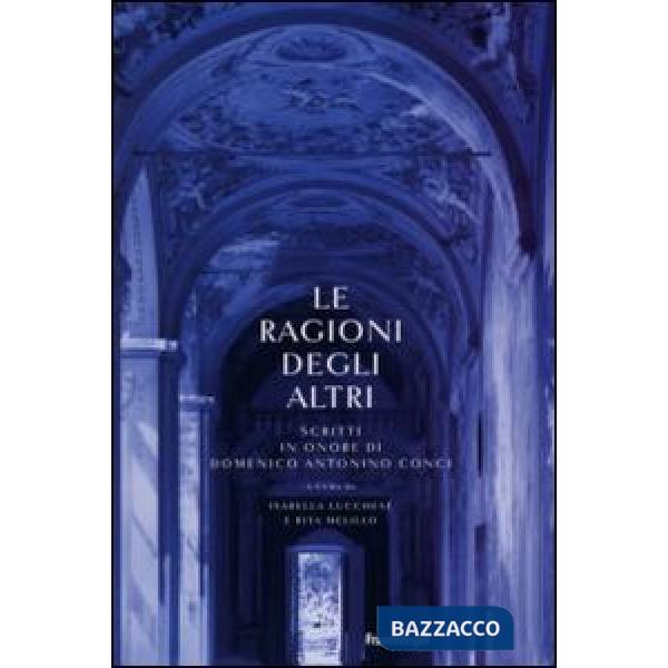 Ragioni degli altri. Scritti in onore di Domenico Antonino Conci (Le)