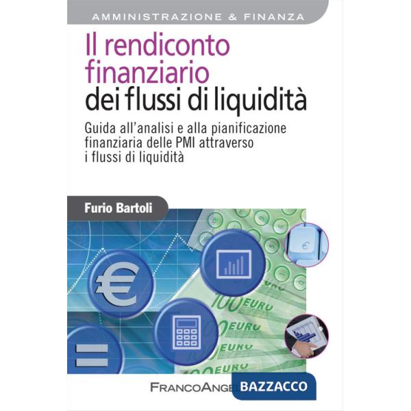Rendiconto finanziario dei flussi di liquidità. Guida all'analisi e alla pianificazione finanziaria delle PMI attraverso i fluss