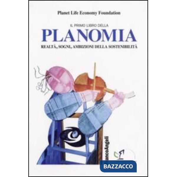 Primo libro della planomia. Realtà, sogni, ambizioni della sostenibilità (Il)