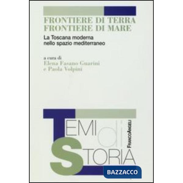 Frontiere di terra, frontiere di mare. La Toscana moderna nello spazio mediterraneo