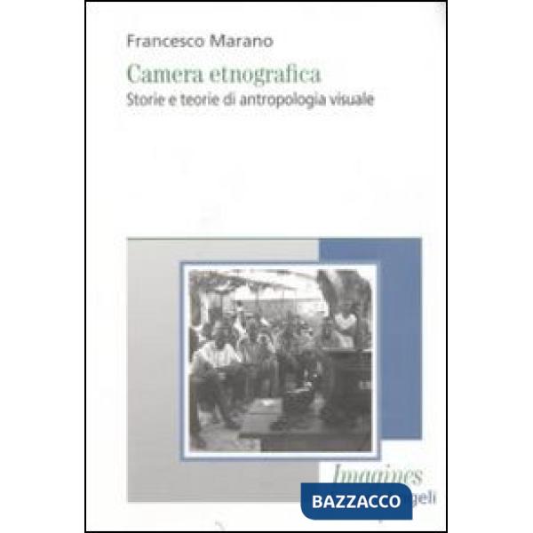 Camera etnografica. Storie e teorie di antropologia visuale
