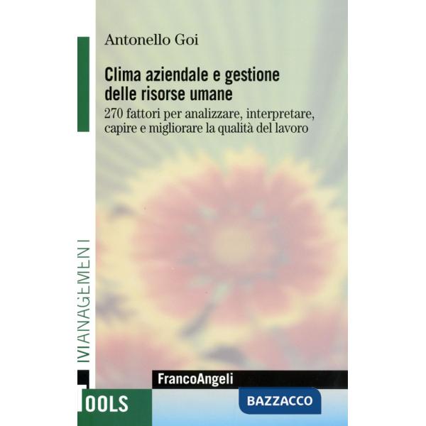 Clima aziendale e gestione delle risorse umane. 270 fattori per analizzare, interpretare, capire e migliorare la qualità del lav