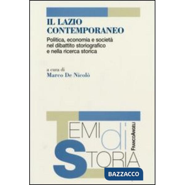 Lazio contemporaneo. Politica, economia e società nel dibattito storiografico e nella ricerca storica (Il)