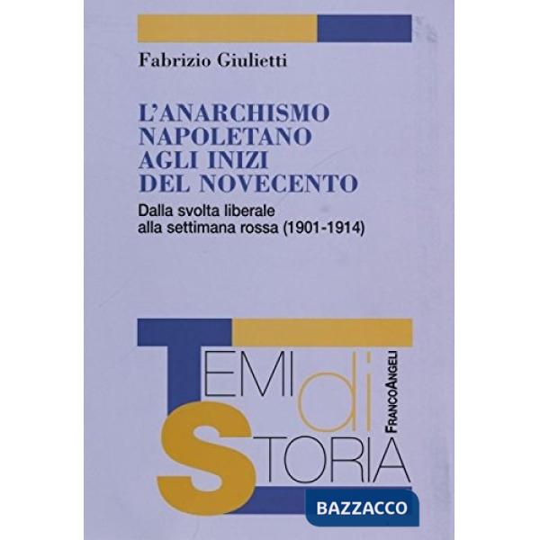 Anarchismo napoletano agli inizi del Novecento. Dalla svolta liberale alla settimana rossa (1901-1914) (L')