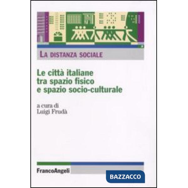 Distanza sociale. Le città italiane tra spazio fisico e spazio socio-culturale (La)
