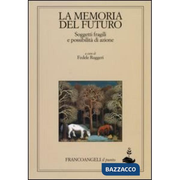 Memoria del futuro. Soggetti fragili e possibilità di azione (La)