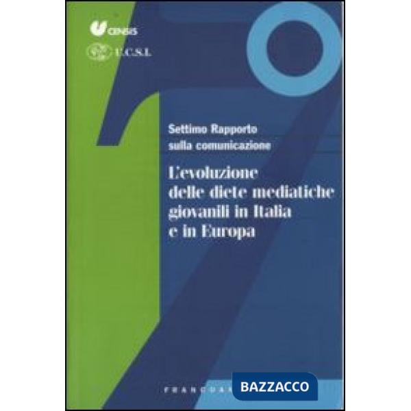 Settimo rapporto sulla comunicazione. L'evoluzione delle diete mediatiche giovanili in Italia e in Europa