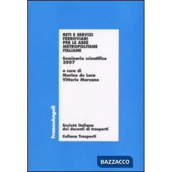 Reti e servizi ferroviari per le aree metropolitane italiane. Seminario scientifico 2007