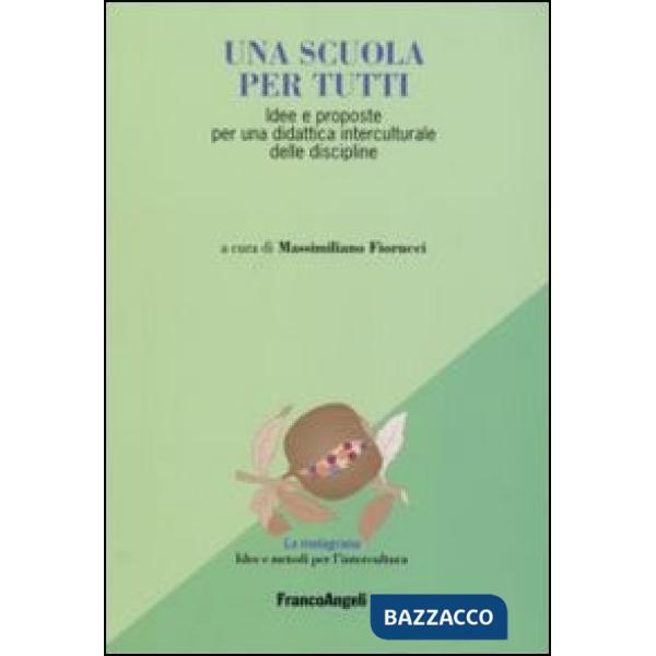 Scuola per tutti. Idee e proposte per una didattica interculurale delle discipline (Una)