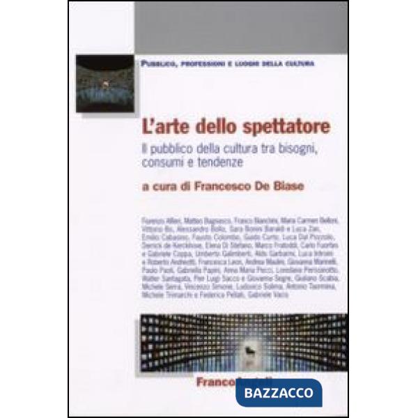 Arte dello spettatore. Il pubblico della cultura tra bisogni, consumi e tendenze (L')